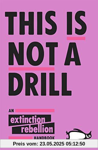 This Is Not A Drill: An Extinction Rebellion Handbook This Is Not A Drill: An Extinction Rebellion Handbook
