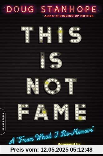 This Is Not Fame: A From What I Re-Memoir