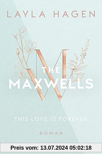 This Love is Forever (The Maxwells 1): Roman | Prickelnder Romance-Reihenauftakt über einen CEO zum Verlieben von der Bestsellerautorin