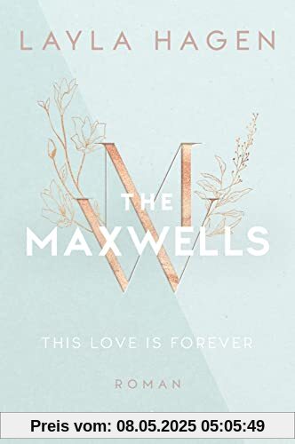 This Love is Forever (The Maxwells 1): Roman | Prickelnder Romance-Reihenauftakt über einen CEO zum Verlieben von der Bestsellerautorin