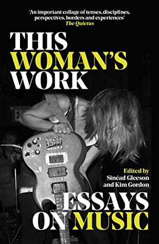 This Woman's Work: Essays on Music This Woman's Work: Essays on Music