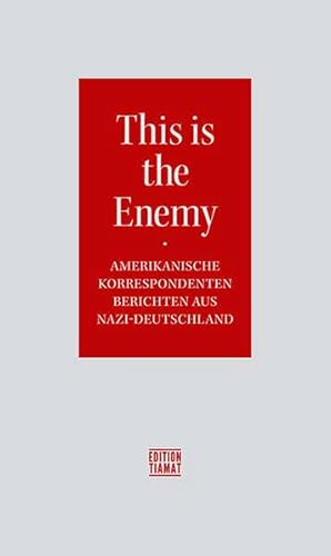 This is the Enemy: Amerikanische Korrespondenten berichten aus Nazi-Deutschland (Critica Diabolis) von Edition Tiamat