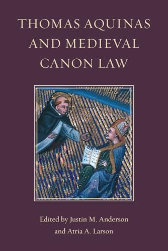 Thomas Aquinas and Medieval Canon Law von The Catholic University of America Press