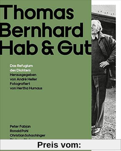 Thomas Bernhard Hab & Gut: Das Refugium des Dichters. Der einzigartige Bildband zum 30. Todestag am 12. Februar 2019