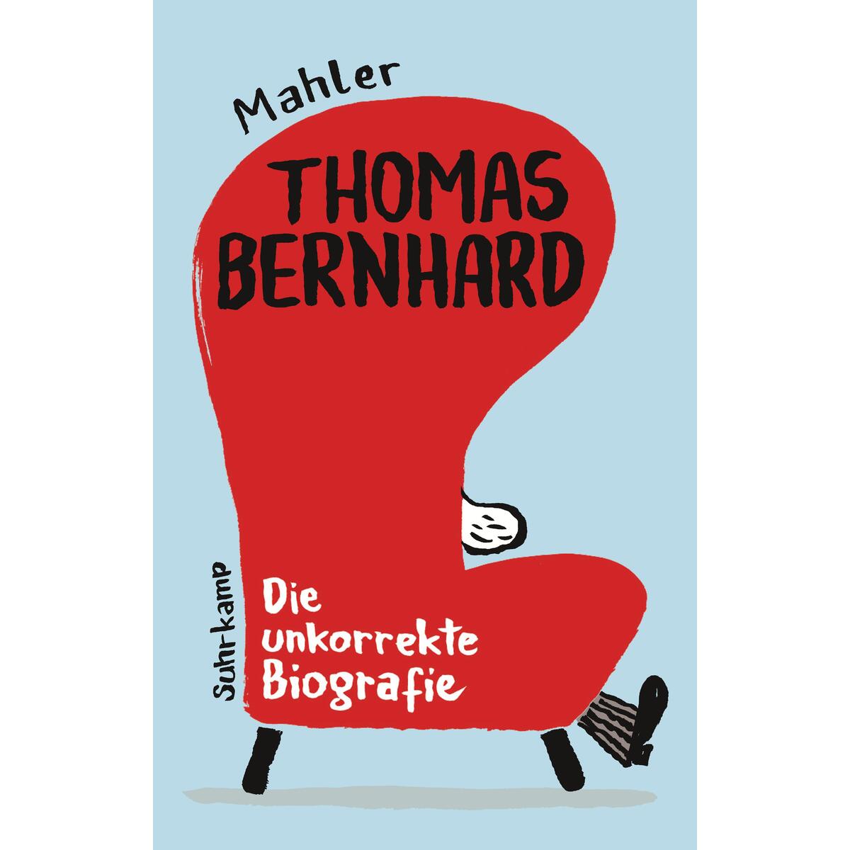 Thomas Bernhard. Die unkorrekte Biografie Thomas Bernhard. Die unkorrekte Biografie von Suhrkamp Verlag