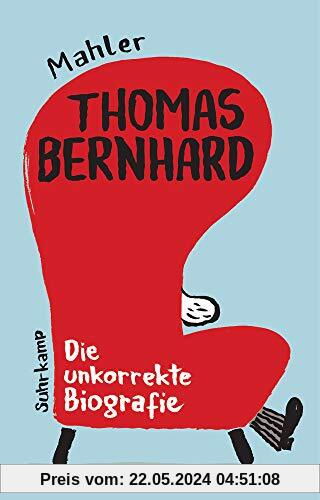 Thomas Bernhard. Die unkorrekte Biografie: Mit Richtigstellungen von Raimund Fellinger (suhrkamp taschenbuch)