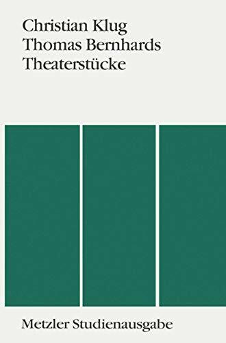 Thomas Bernhards Theaterstücke: Metzler Studienausgabe Thomas Bernhards Theaterstücke: Metzler Studienausgabe