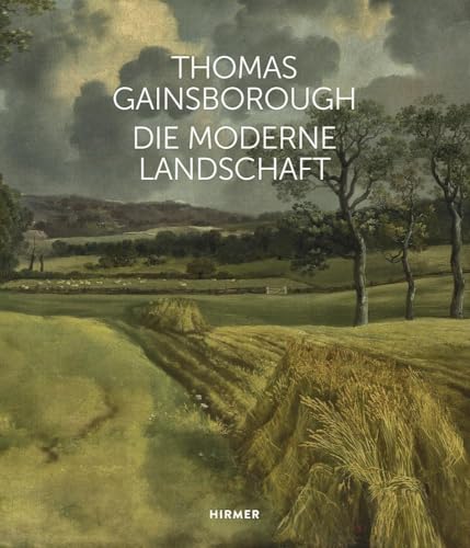 Thomas Gainsborough: Die moderne Landschaft von Hirmer Verlag GmbH