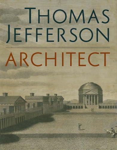Thomas Jefferson, Architect: Palladian Models, Democratic Principles, and the Conflict of Ideals