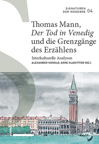 Thomas Mann, «Der Tod in Venedig» und die Grenzgänge des Erzählens: Interkulturelle Analysen (Signaturen der Moderne) von Schwabe Verlagsgruppe AG Schwabe Verlag