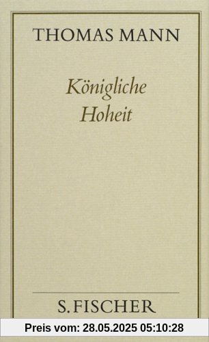 Thomas Mann, Gesammelte Werke in Einzelbänden. Frankfurter Ausgabe: Königliche Hoheit: Roman: Bd. 15 Thomas Mann, Gesammelte Werke in Einzelbänden. Frankfurter Ausgabe: Königliche Hoheit: Roman: Bd. 15