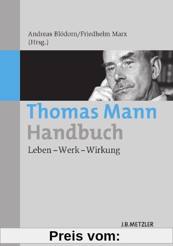 Thomas Mann-Handbuch: Leben - Werk - Wirkung (Fachbuch Metzler)