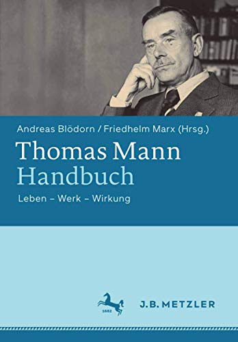 Thomas Mann-Handbuch: Leben – Werk – Wirkung von J.B. Metzler