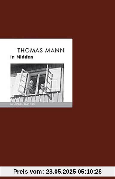 Thomas Mann in Nidden: Menschen und Orte (MENSCHEN UND ORTE: Leben und Lebensorte von Schriftstellern und Künstlern)
