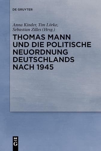 Thomas Mann und die politische Neuordnung Deutschlands nach 1945 Thomas Mann und die politische Neuordnung Deutschlands nach 1945