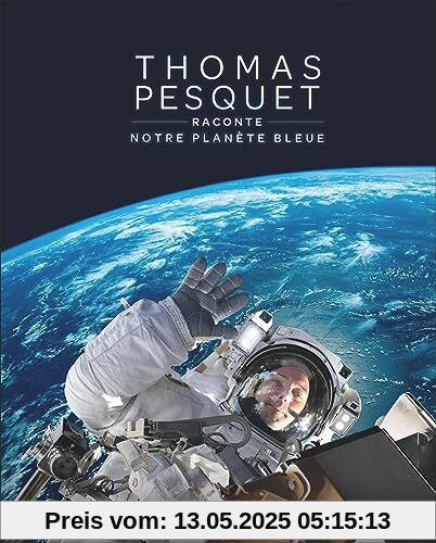 Thomas Pesquet raconte notre planète bleue Thomas Pesquet raconte notre planète bleue