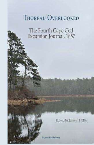 Thoreau Overlooked: The Fourth Cape Cod Excursion Journal, 1857 von Algora Publishing