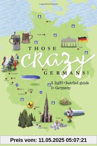 Those Crazy Germans!: A Lighthearted Guide to Germany