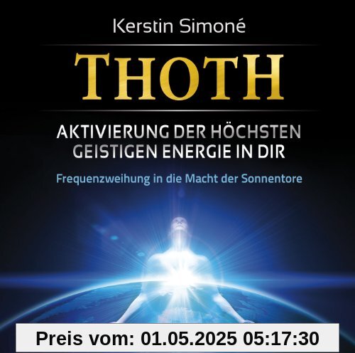 Thoth: Aktivierung der höchsten geistigen Energie in dir. Frequenzweihung in die Macht der Sonnentore Thoth: Aktivierung der höchsten geistigen Energie in dir. Frequenzweihung in die Macht der Sonnentore