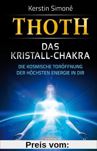 Thoth: Das Kristall-Chakra. Die kosmische Toröffnung der höchsten Energie in dir