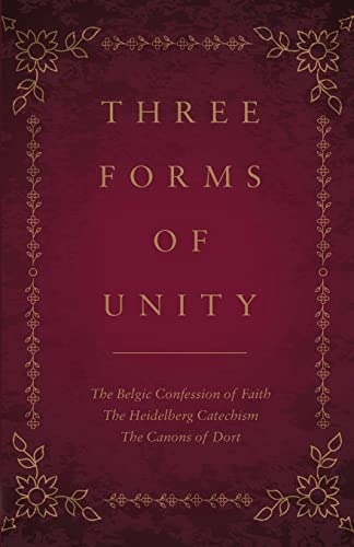 Three Forms of Unity: The Belgic Confession of Faith, The Heidelberg Catechism, The Canons of Dort von Ichthus Publications