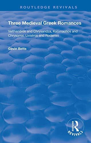 Three Medieval Greek Romances: Velthandros and Chrysandza, Kallimachos and Chrysorroi, Livistr...