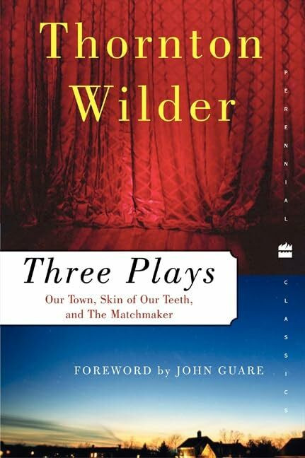 Three Plays: Our Town, The Skin of Our Teeth, and The Matchmaker (Perennial Classics)