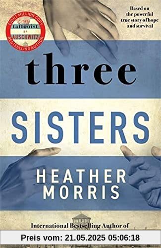 Three Sisters: The Conclusion to the Tattooist of Auschwitz Trilogy Three Sisters: The Conclusion to the Tattooist of Auschwitz Trilogy
