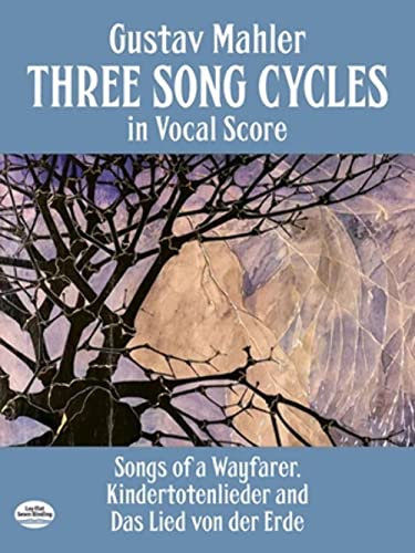 Gustav Mahler Three Song Cycles Vce: Songs of a Wayfarer, Kindertotenlieder and Das Lied Von Der Erde (Dover Song Collections)