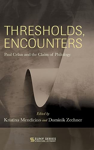 Thresholds, Encounters: Paul Celan and the Claim of Philology (SUNY Series, Literature . . . in Theory)