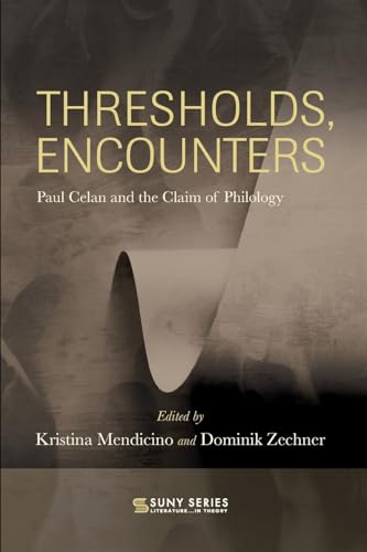 Thresholds, Encounters: Paul Celan and the Claim of Philology (Suny, Literature... in Theory) von SUNY Press