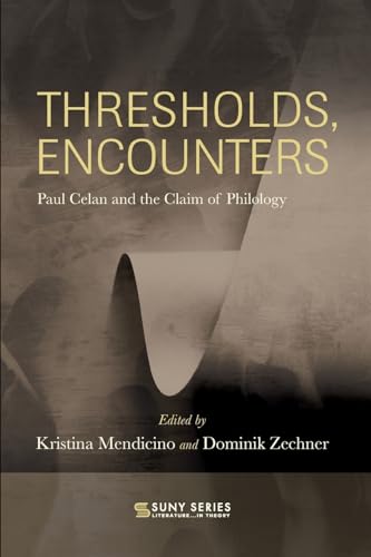 Thresholds, Encounters: Paul Celan and the Claim of Philology (Suny, Literature... in Theory) von SUNY PRESS