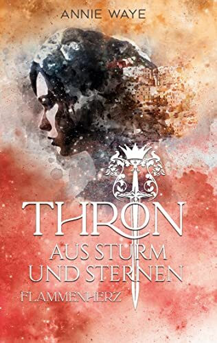 Thron aus Sturm und Sternen: Flammenherz: Epische High Fantasy über einen Krieg, Freundschaft ...