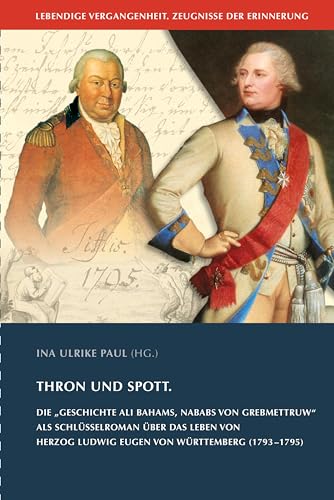 Thron und Spott: Die "Geschichte Ali Bahams, Nababs von Grebmettruw" als Schlüsselroman über das Leben von Herzog Ludwig Eugen von Württemberg ... und Altertumsvereins Stuttgart, 26, Band 26)