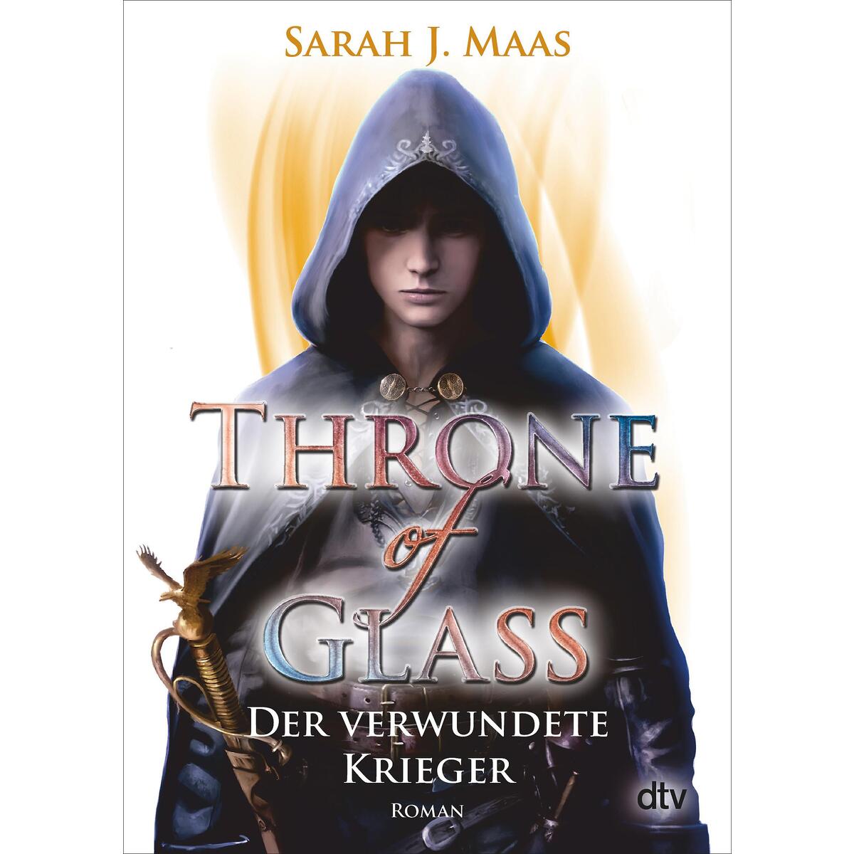 Throne of Glass 06 - Der verwundete Krieger Throne of Glass 06 - Der verwundete Krieger von dtv Verlagsgesellschaft