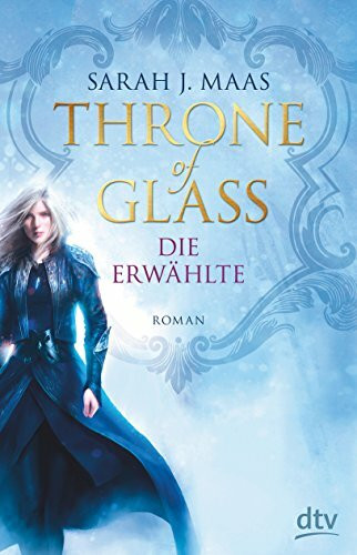 Throne of Glass 1 - Die Erwählte: Roman (Die Throne of Glass-Reihe, Band 1)