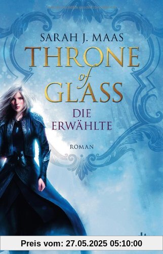 Throne of Glass - Die Erwählte: Roman Throne of Glass - Die Erwählte: Roman