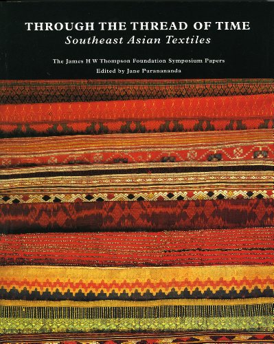 Through The Thread Of Time: Southeast Asian Textiles, The James H W Thompson Foundation Symposium Papers