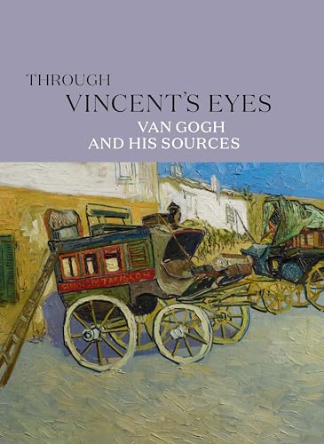 Through Vincent's Eyes: Van Gogh and His Sources