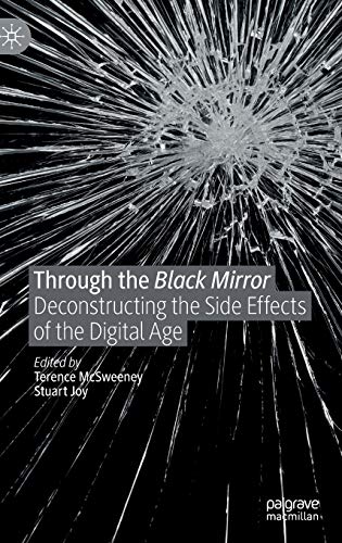 Through the Black Mirror: Deconstructing the Side Effects of the Digital Age