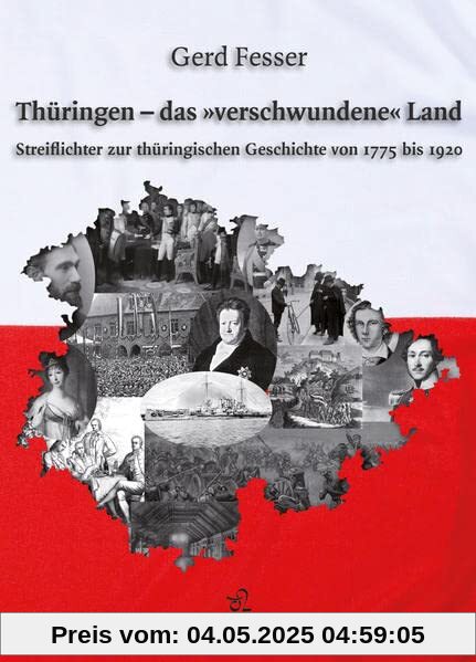 Thüringen – das »verschwundene« Land: Streiflichter zur thüringischen Geschichte von 1775 bis 1920