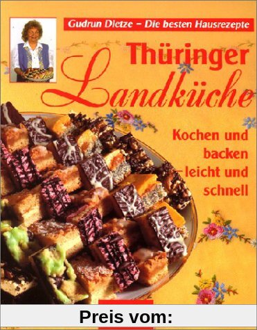 Thüringer Landküche: Kochen und backen - leicht und schnell. Die besten Hausrezepte