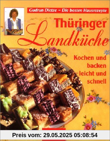 Thüringer Landküche: Kochen und backen - leicht und schnell. Die besten Hausrezepte