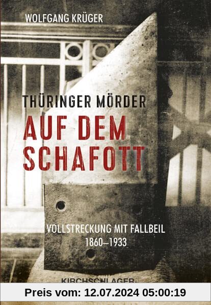 Thüringer Mörder auf dem Schafott: Vollstreckung mit Fallbeil 1860-1933