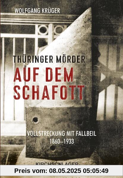 Thüringer Mörder auf dem Schafott: Vollstreckung mit Fallbeil 1860-1933