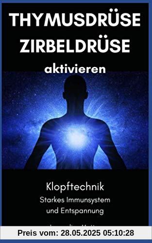 Thymusdrüse und Zirbeldrüse aktivieren: Klopftechnik - starkes Immunsystem und Entspannung Thymusdrüse und Zirbeldrüse aktivieren: Klopftechnik - starkes Immunsystem und Entspannung