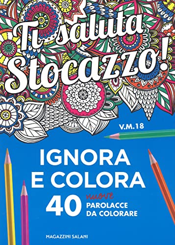 Ti saluta stocazzo! Ignora e colora. 40 nuove parolacce da colorare (Mandala affanc**o) von Magazzini Salani