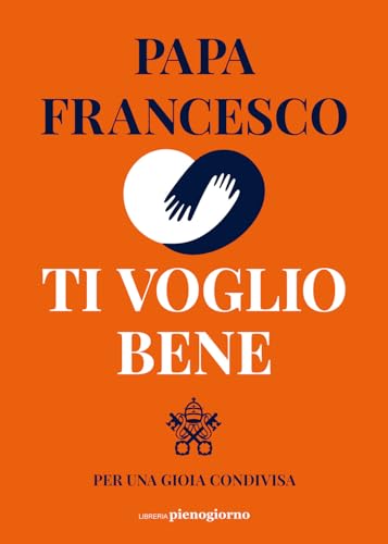 Ti voglio bene. Per una gioia condivisa Ti voglio bene. Per una gioia condivisa