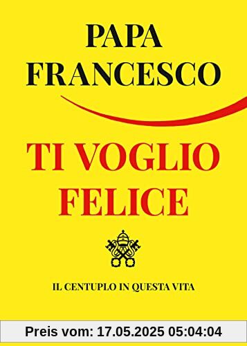 Ti voglio felice. Il centuplo in questa vita Ti voglio felice. Il centuplo in questa vita