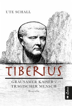 Tiberius. Grausamer Kaiser - tragischer Mensch von Acabus